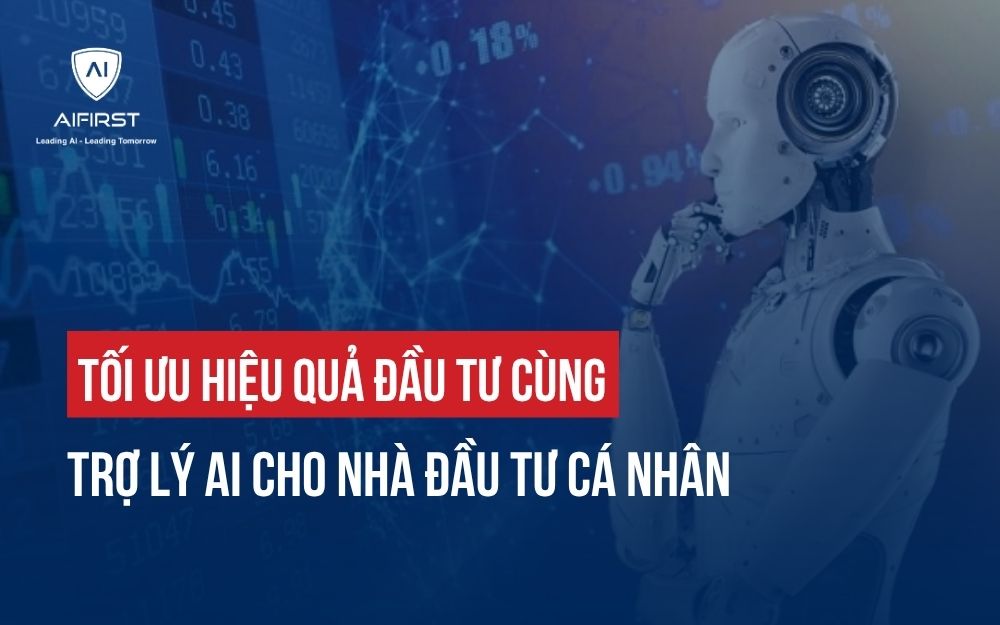 TRỢ LÝ AI CHO NHÀ ĐẦU TƯ CÁ NHÂN: XU HƯỚNG ĐẦU TƯ THÔNG MINH